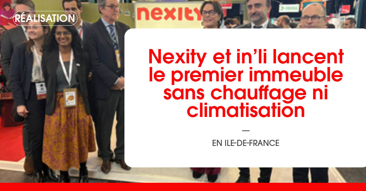 Nexity et in’li lancent le premier immeuble sans chauffage ni climatisation en Île-de-France