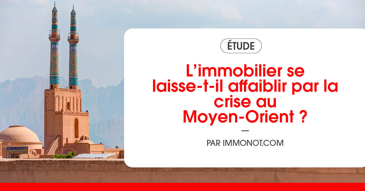 crise moyen-orient marché immobilier
