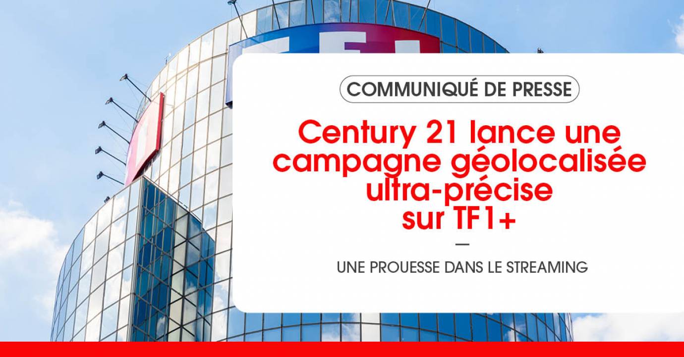 Century 21 lance une campagne géolocalisée ultra-précise sur TF1+ 