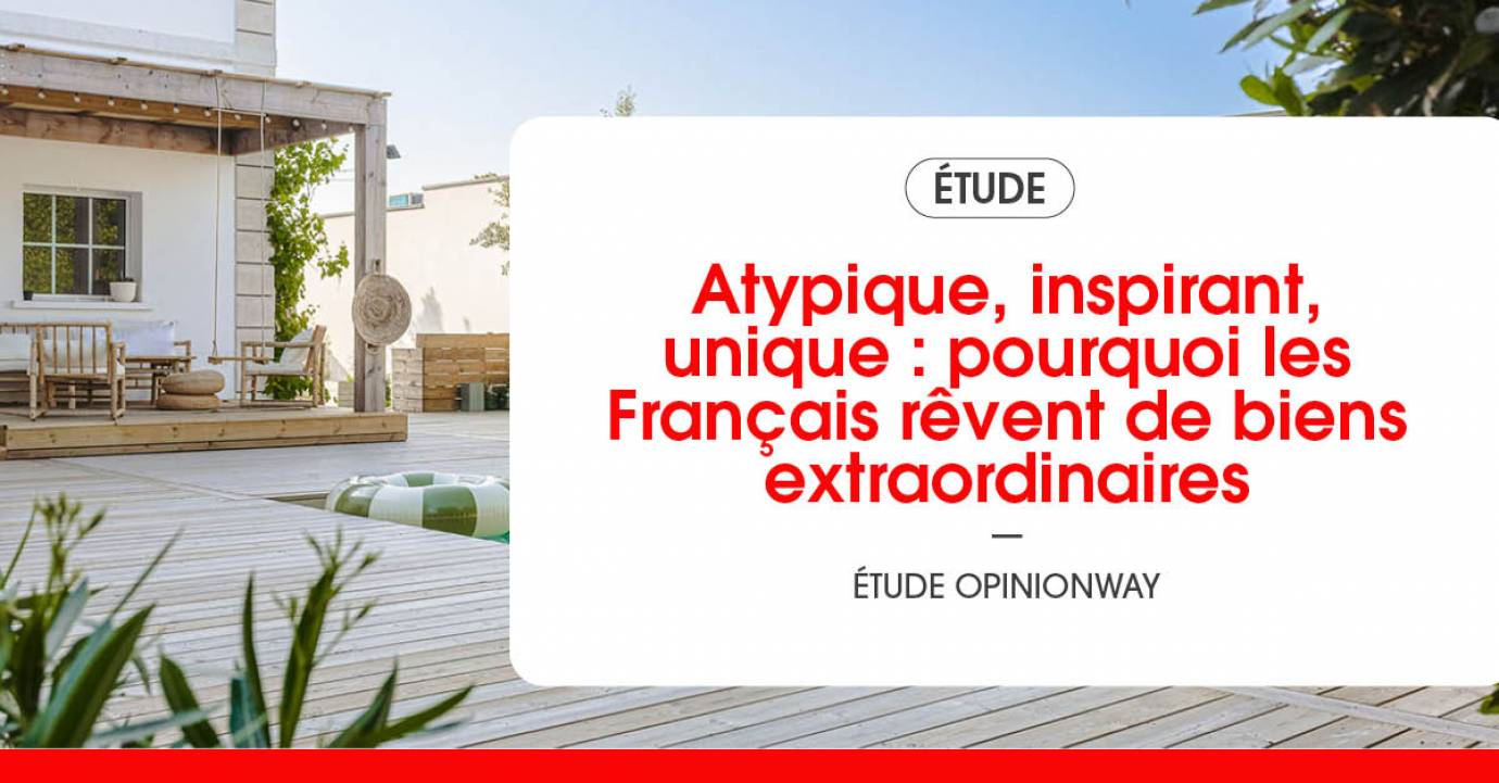 Atypique, inspirant, unique : pourquoi les Français rêvent de biens extraordinaires