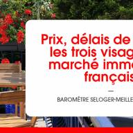 Prix, délais de vente : les trois visages du marché immobilier français selon le Baromètre SeLoger-Meilleurs Agents