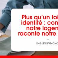 Plus qu’un toit, une identité : comment notre logement raconte notre histoire ?