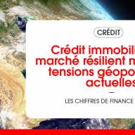 Crédit immobilier : un marché résilient malgré les tensions géopolitiques actuelles 