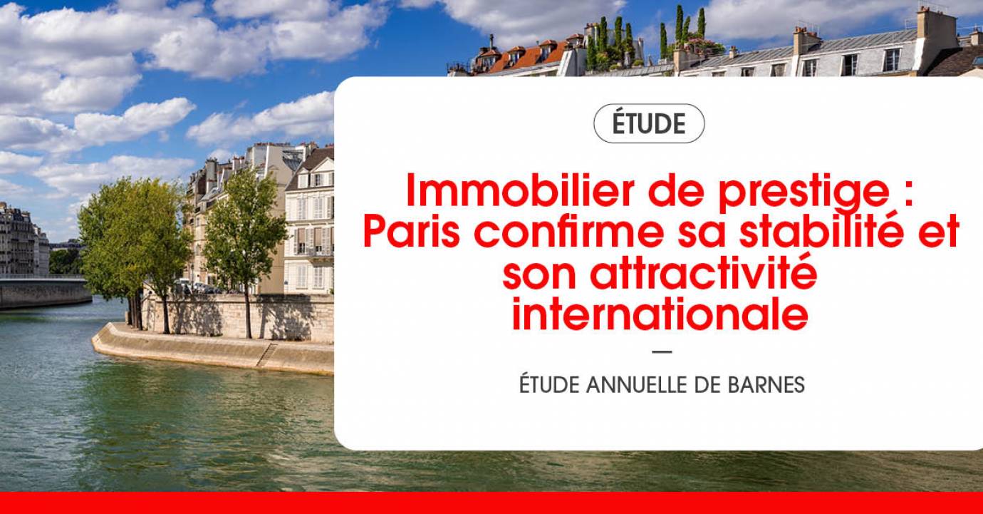 Immobilier de prestige : Paris confirme sa stabilité et son attractivité internationale