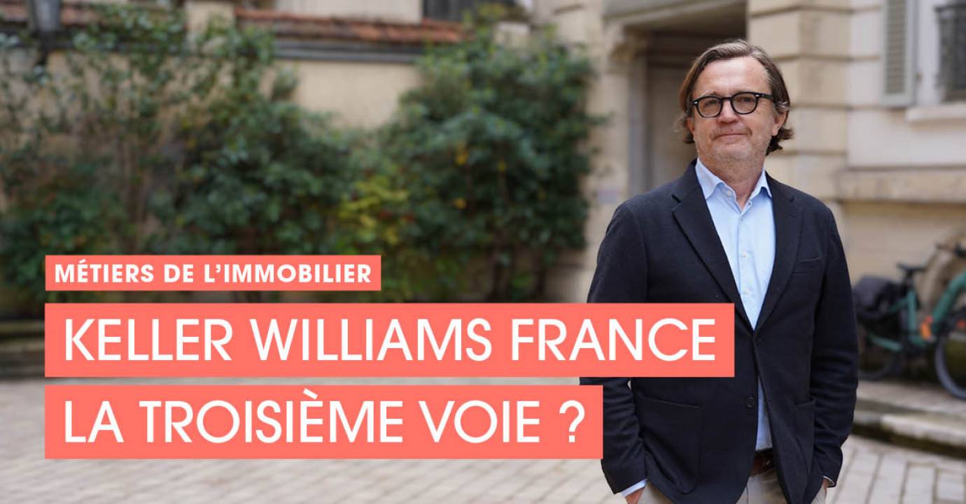 Keller Williams France : une troisième voie pour les professionnels de l’immobilier ? 