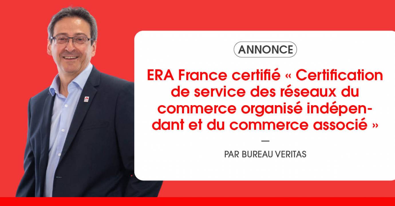 ERA France, seul réseau de franchise immobilière certifié « Certification de service des réseaux du commerce organisé indépendant et du commerce associé » par Bureau Veritas