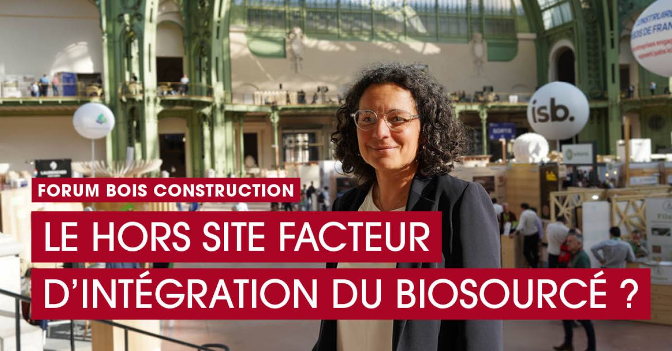 Le hors site comme moyen d’intégration des matériaux biosourcés dans la construction ? Avec Céline Beaujolin, Association Filière Hors-Site