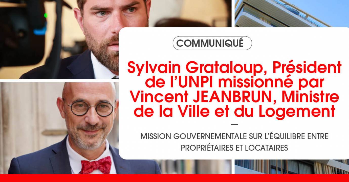 Mission gouvernementale sur l’équilibre entre propriétaires et locataires :  Sylvain Grataloup, Président de l’UNPI missionné par  Vincent JEANBRUN, Ministre de la Ville et du Logement 