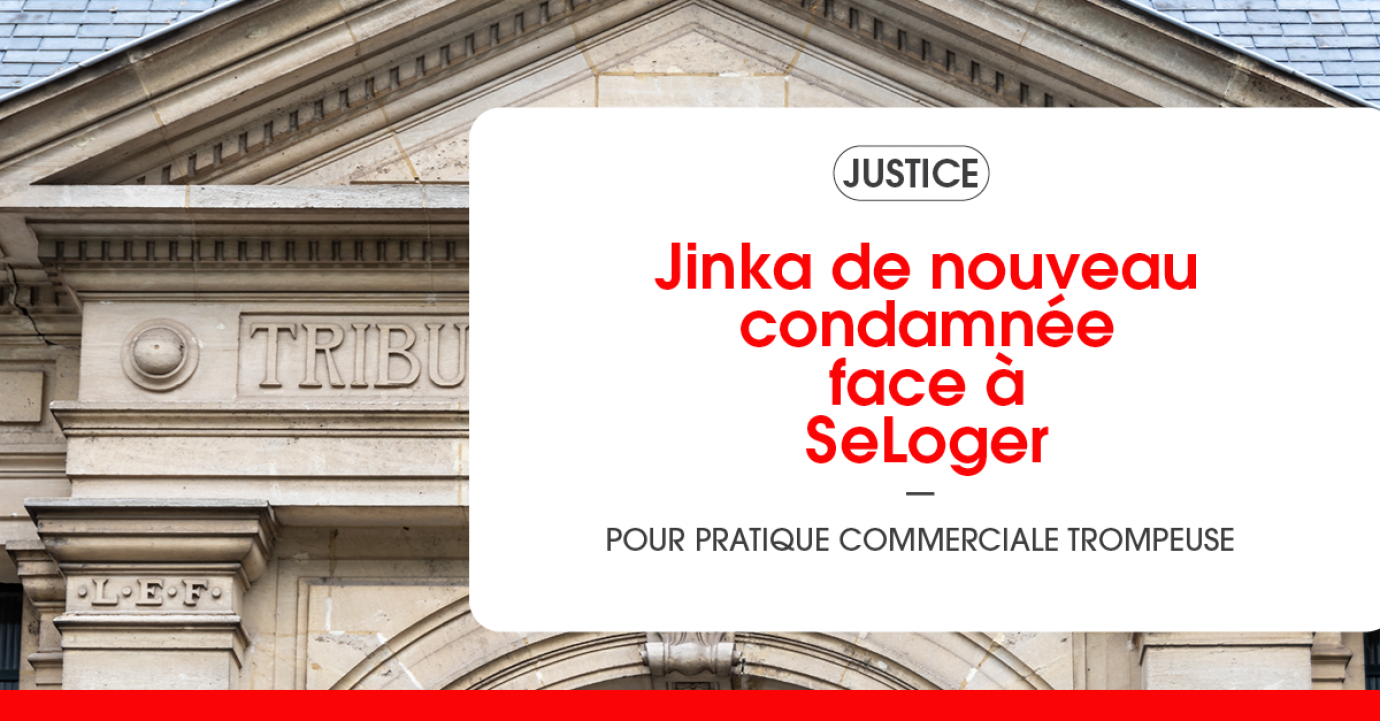 Jinka de nouveau condamnée face à SeLoger, cette fois pour pratique commerciale trompeuse