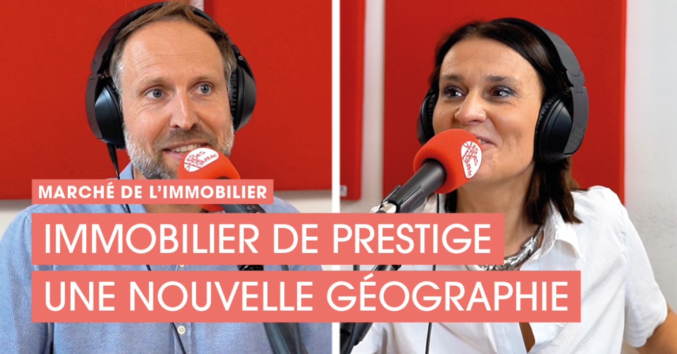 Immobilier de prestige : une nouvelle géographie – Avec Thomas Lefebvre, vice-président Data Belles Demeures
