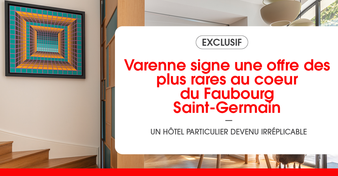 Varenne signe une offre des plus rares au coeur du Faubourg Saint-Germain