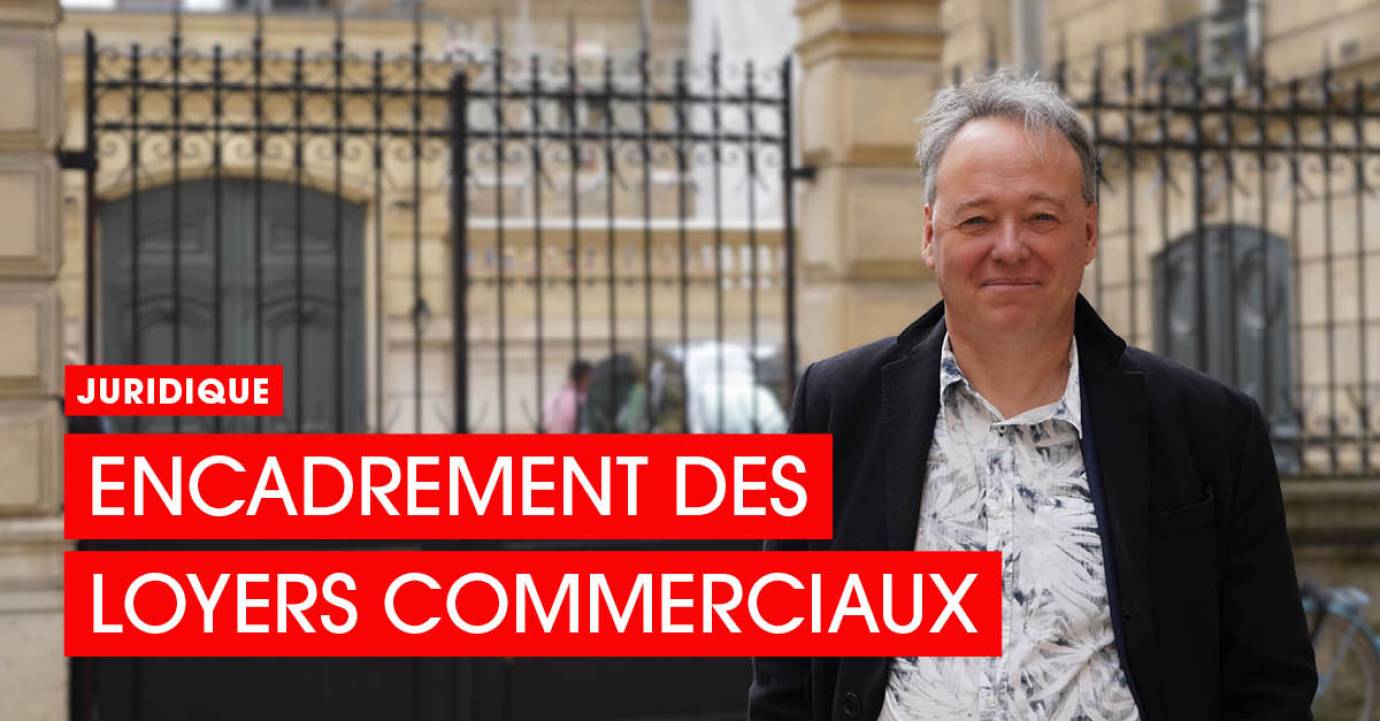 Encadrement des loyers commerciaux : quels enjeux pour les commerçants ? Pascal Jacquot – Avocat Cabinet FIDAL