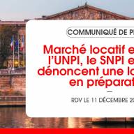 Marché locatif en péril : l’UNPI, le SNPI et l’UNIS dénoncent une loi funeste en préparation 