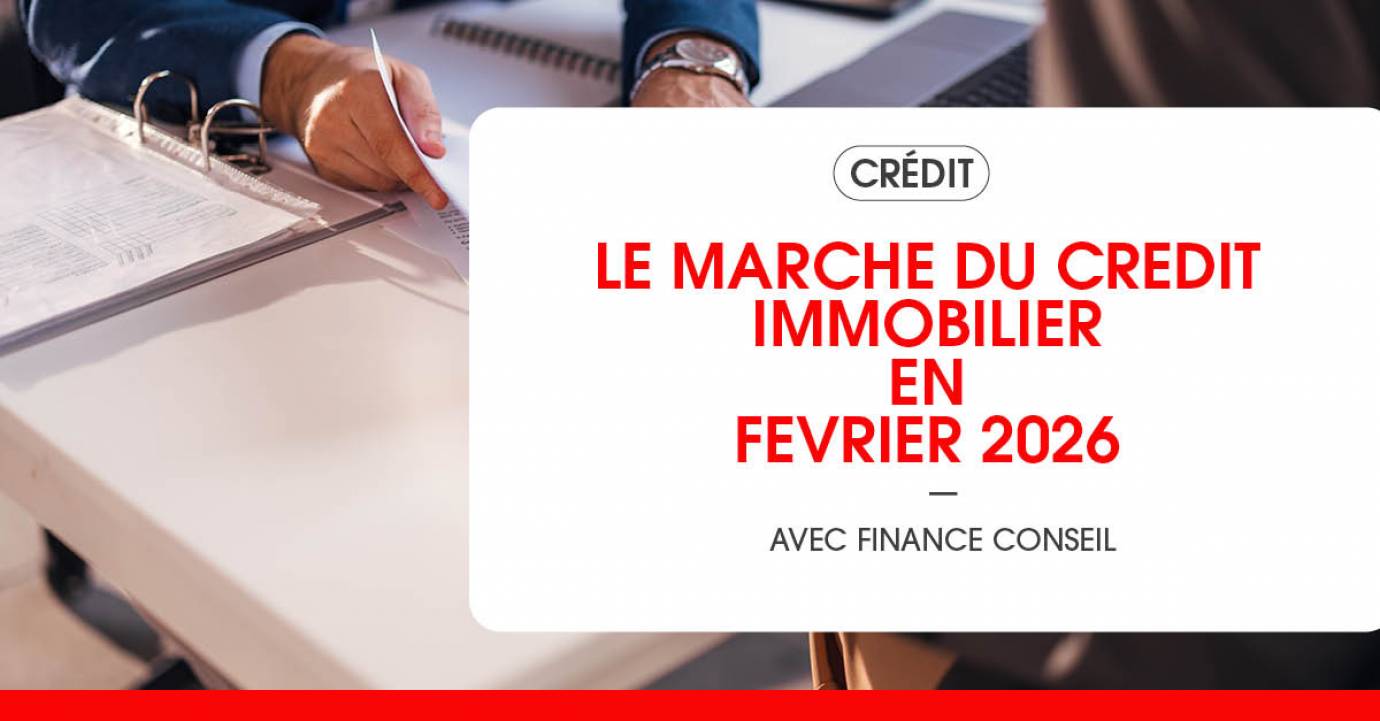 Le marché du crédit immobilier en février 2026