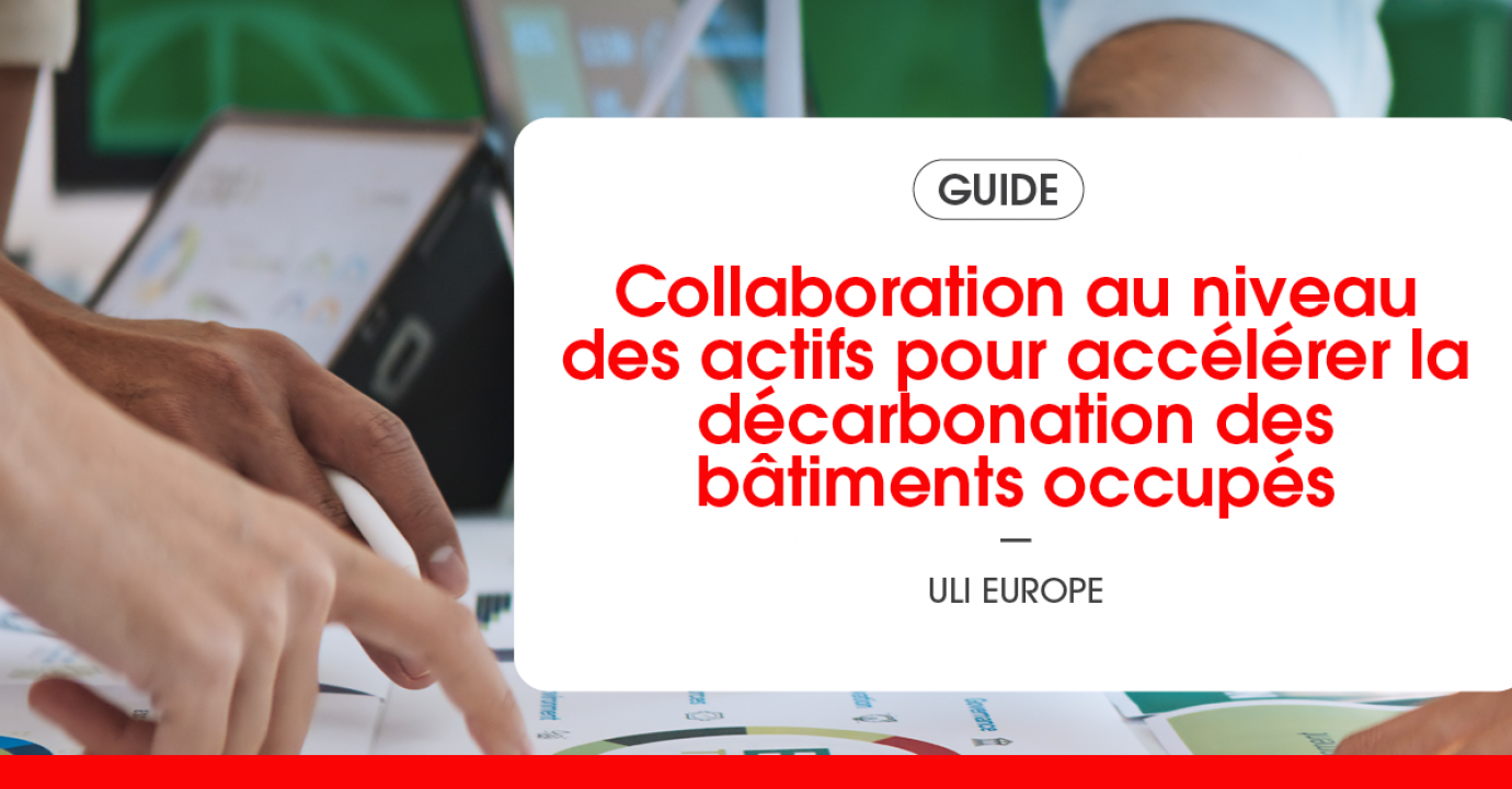 ULI Europe publie un nouveau guide sur la collaboration au niveau des actifs pour accélérer la décarbonation des bâtiments occupés